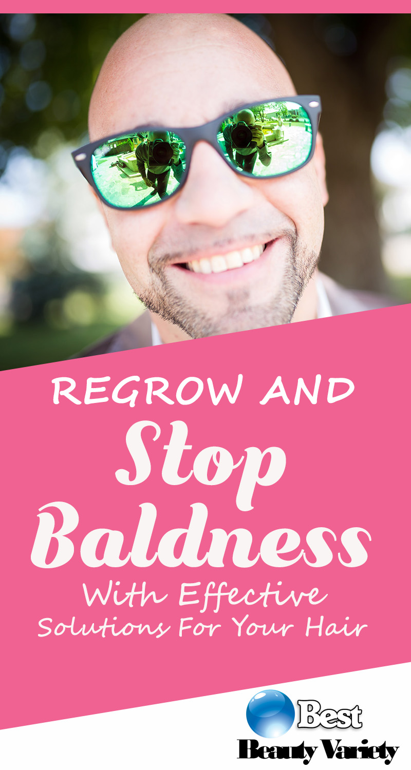 Regrow And Stop Baldness With Effective Solutions For Your Hair